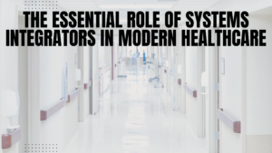 Systems integrators improving modern healthcare technology
