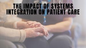 The Impact of Systems Integration on Patient Care